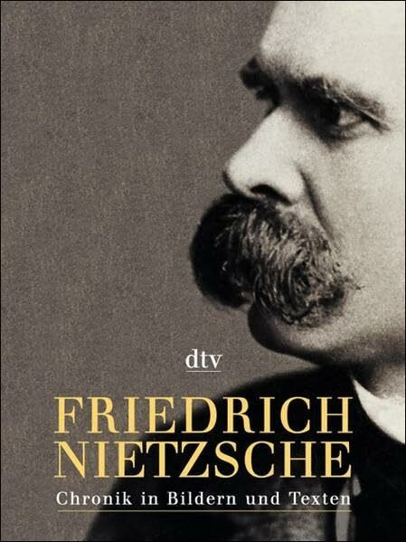 Friedrich Nietzsche: Chronik in Bildern und Texten