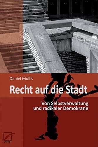 Recht auf die Stadt: Von Selbstverwaltung und radikaler Demokratie