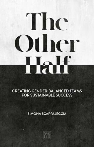 The Other Half: Creating gender-balanced teams for sustainable success