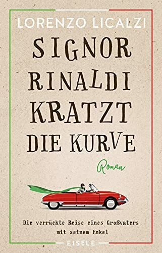 Signor Rinaldi kratzt die Kurve: Roman | Die verrückte Reise eines Großvaters mit seinem Enkel