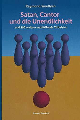 Satan, Cantor und die Unendlichkeit: Sowie 200 weitere unterhaltende und verblüffende Tüfteleien
