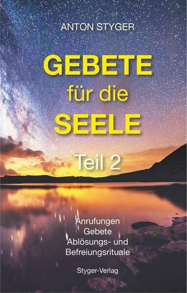 Gebete für die Seele, Teil 2: Anrufungen, Gebete, Ablösungs-und Befreiungsrituale