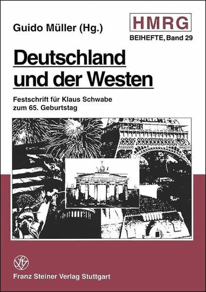 Deutschland und der Westen: Internationale Beziehungen im 20. Jahrhundert. Festschrift für Klaus Schwabe (Historische Mitteilungen, Beihefte, Band 29)