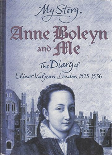 Anne Boleyn and Me: The Diary of Elinor Valjean, London 1525-1536 (My Story) (Paperback)