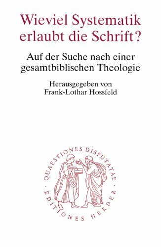 Wieviel Systematik erlaubt die Schrift?: Auf der Suche nach einer gesamtbiblischen Theologie (Quaestiones disputatae)