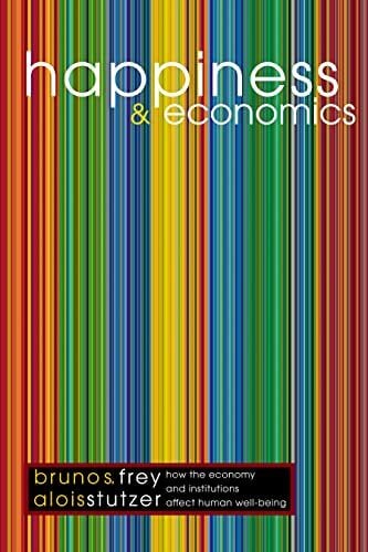 Happiness and Economics: How the Economy and Institutions Affect Human Well-Being. (Princeton Paperbacks) Happiness and Economics: How the Economy and Institutions Affect Human Well-Being. (Princeton Paperbacks)