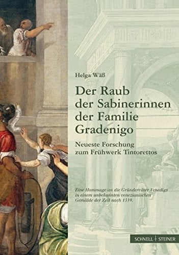 Der Raub der Sabinerinnen der Familie Gradenigo.: Neueste Forschung zum Frühwerk Tintorettos