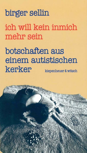 Ich will kein inmich mehr sein: Botschaften aus einem autistischen Kerker. Mit Pressespiegel und Briefen an den Autor