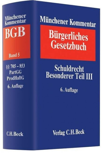 Münchener Kommentar zum Bürgerlichen Gesetzbuch Bd. 5: Schuldrecht, Besonderer Teil III, §§ 705-853, Partnerschaftsgesellschaftsgesetz, Produkthaftungsgesetz