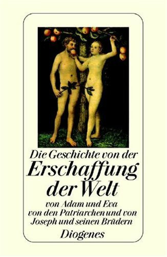 Die Geschichte von der Erschaffung der Welt. Von Adam und Eva, von Abraham, Jakob und von Joseph und seinen Brüdern