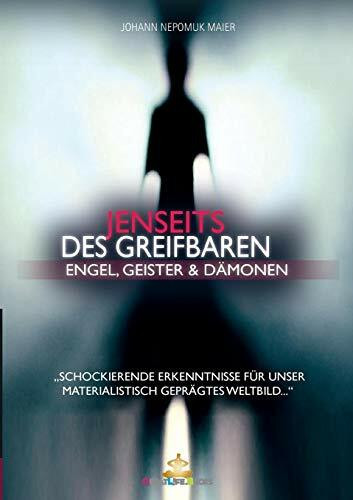 Jenseits des Greifbaren: Engel, Geister und Dämonen