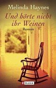 Und hörte nicht ihr Weinen: Roman. Aus d. Amerikan. v. Ariane Böckler, Ingo Herzke u. Inge Wehrmann