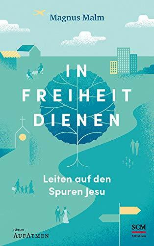 In Freiheit dienen: Leiten auf den Spuren Jesu (Edition Aufatmen)