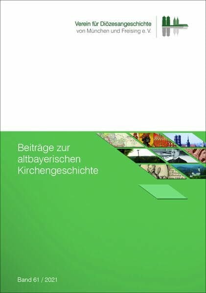 Beiträge zur altbayerischen Kirchengeschichte, Band 61 (2021) (Beiträge zur altbayerischen Kirchengeschichte: Begründet von Martin von Deutinger als ... des... Beiträge zur altbayerischen Kirchengeschichte, Band 61 (2021) (Beiträge zur altbayerischen Kirchengeschichte: Begründet von Martin von Deutinger als ... des Erszbisthums München und Freysing“)