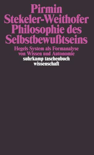 Philosophie des Selbstbewußtseins: Hegels System als Formanalyse von Wissen und Autonomie (suhrkamp taschenbuch wissenschaft)