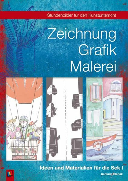 Stundenbilder für den Kunstunterricht: Zeichnung, Grafik, Malerei: Ideen und Materialien für die Sek. I