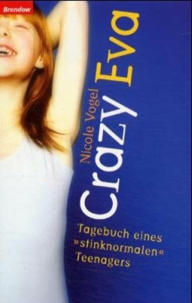 Crazy Eva: Tagebuch eines "stinknormalen" Teenagers