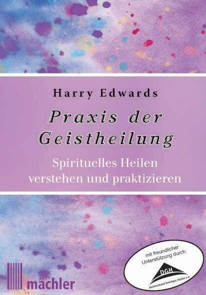 Praxis der Geistheilung: Spirituelles Heilen verstehen und praktizieren