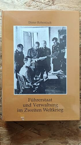 Führerstaat und Verwaltung im Zweiten Weltkrieg (Frankfurter Historische Abhandlungen)