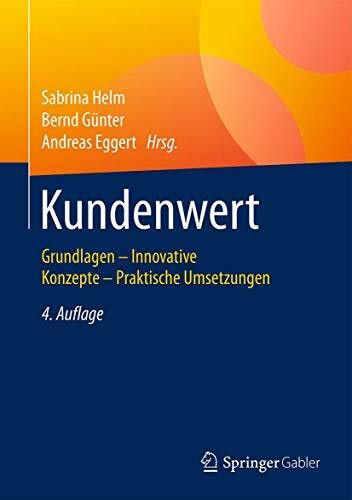 Kundenwert: Grundlagen - Innovative Konzepte - Praktische Umsetzungen