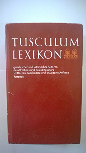 Tusculum Lexikon: Griechischer und Lateinischer Autoren des Altertums und des Mittelalters (Sammlung Tusculum)