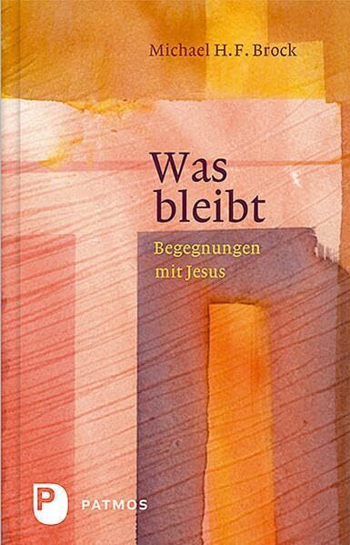 Was bleibt: Begegnungen mit Jesus - Annäherungen an Lukas 6-10