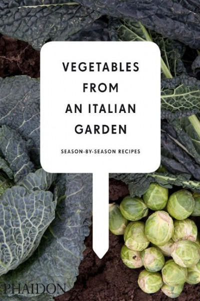 Vegetables from an Italian Garden: Season-By-Season Recipes