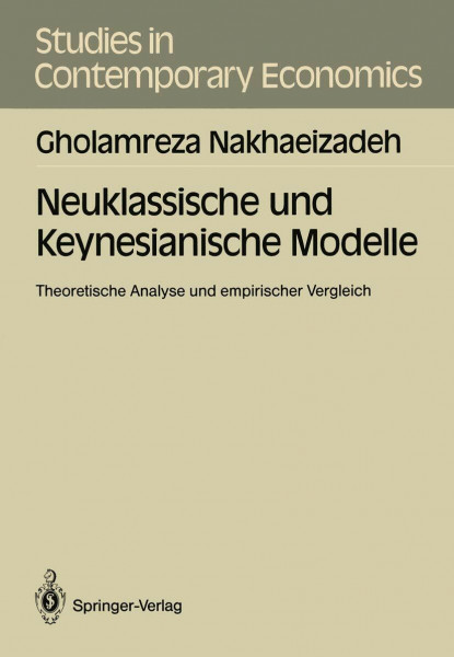 Neuklassische und Keynesianische Modelle: Theoretische Analyse und empirischer Vergleich (Studies in Contemporary Economics) (German Edition)
