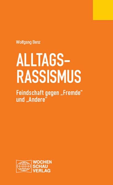 Alltagsrassismus: Feindschaft gegen „Fremde“ und „Andere“ (Politisches Fachbuch)