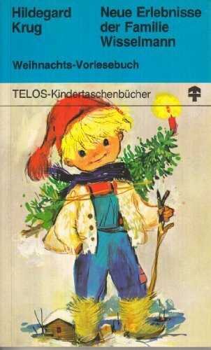 Neue Erlebnisse der Familie Wisselmann. Weihnachts-Vorlesebuch