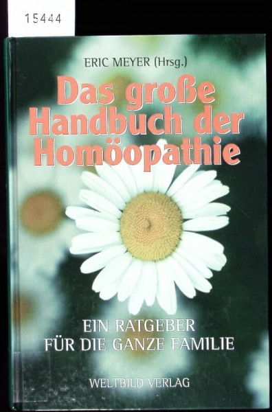 Das Grosse Handbuch der Homöopathie. Ein Ratgeber für die ganze Familie