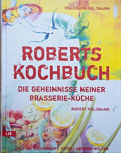 Robert's Kochbuch: Die Geheimnisse meiner Brasserie Küche