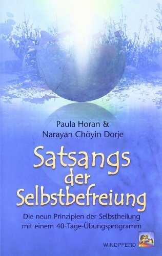 Satsangs der Selbstbefreiung: Die neun Prinzipien der Selbstheilung - mit einem 40-Tage-Übungsprogramm