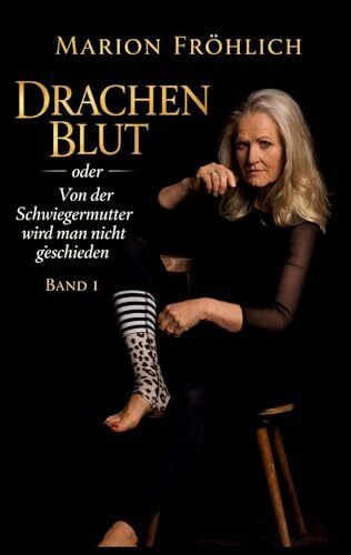 Drachenblut oder Von der Schwiegermutter wird man nicht geschieden: Band 1