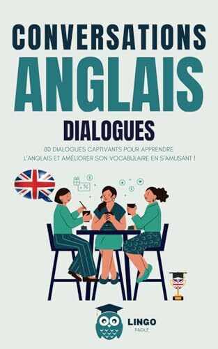 Conversations ANGLAIS Dialogues: 80 DIALOGUES captivants pour apprendre l’ANGLAIS et améliorer son vocabulaire en s’amusant ! (Un Voyage Linguistique avec Lingo Facile !)