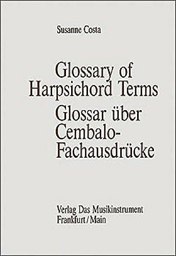 Glossar über Cembalo- Fachausdrücke. Glossary of Harpsichord- Terms (Schriftenreihe Das Musikinstrument)