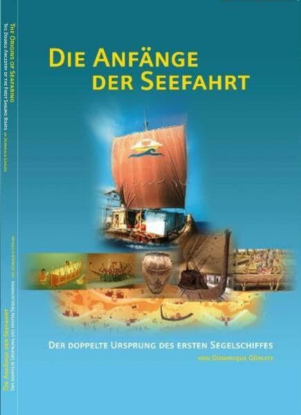 Die Anfänge der Seefahrt /The origins of seafaring: Der doppelte Ursprung des ersten Segelschiffs /The double ancestry of the first sailing boat (Schriftenreihe des Landesmuseums für Natur und Mensch)