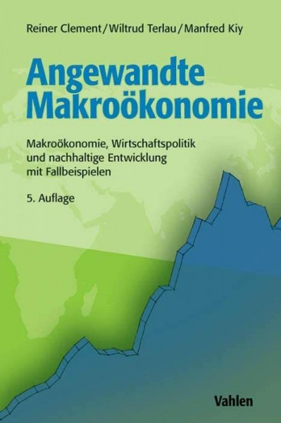 Angewandte Makroökonomie: Makroökonomie, Wirtschaftspolitik und nachhaltige Entwicklung mit Fallbeispielen