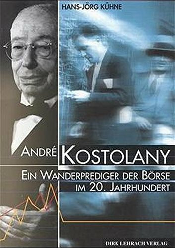Andre Kostolany: Ein Wanderprediger der Börse im 20. Jahrhundert