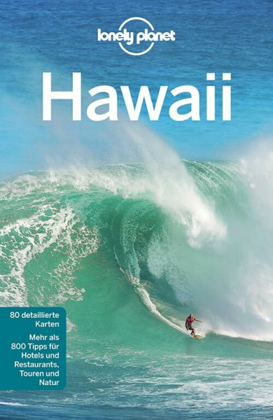 Lonely Planet Reiseführer Hawaii: Mehr als 800 Tipps für Hotels und Restaurants, Touren und Natur