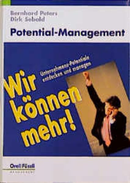 Potential-Management - Wir können mehr: Unternehmens-Potentiale entdecken und managen