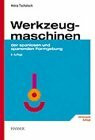 Werkzeugmaschinen: Einführung in die Fertigungsmaschinen der spanlosen und spanenden Formgebung 6. Auflage (Das Fachwissen des Technikers)