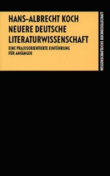 Neuere deutsche Literaturwissenschaft: Eine praxisorientierte Einführung für Anfänger