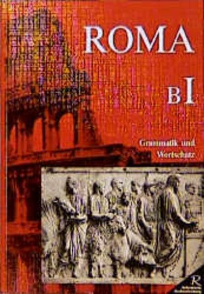 Roma B. Unterrichtswerk für Latein: Roma, Ausgabe B, Grammatik und Wortschatz