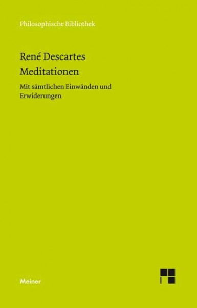Meditationen - Mit sämtlichen Einwänden und Erwiderungen (Philosophische Bibliothek)