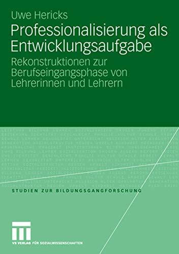 Professionalisierung als Entwicklungsaufgabe: Rekonstruktionen zur Berufseingangsphase von Lehrerinnen und Lehrern (Studien zur Bildungsgangforschung) ... zur Bildungsgangforschung, 8, Band 8)