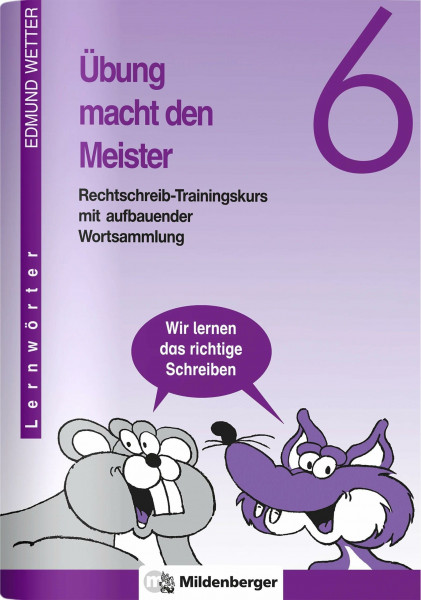 Übung macht den Meister, 5./6. Schuljahr, neue Rechtschreibung, 6. Schuljahr: Rechtschreib-Trainingskurs mit aufbauender Wortsammlung, Klasse 6
