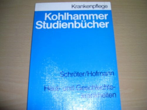 Haut- und Geschlechtskrankheiten (Kohlhammer Studienbücher - Krankenpflege / Studienbücher für Krankenschwestern, Krankenpfleger und MTA)