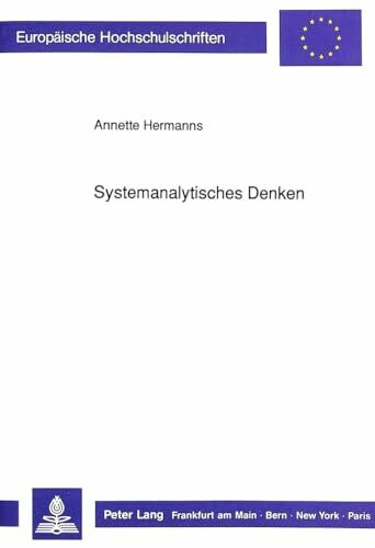 Systemanalytisches Denken: Eine operationale Rekonstruktion systemtheoretischer Überlegungen für schultheoretische Reflexionen (Europäische ... Education / Série 11: Pédagogie, Band 489)