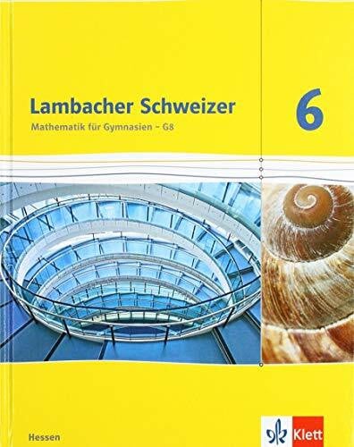 Lambacher Schweizer Mathematik 6 - G8. Ausgabe Hessen: Schulbuch Klasse 6 (Lambacher Schweizer. Ausgabe für Hessen ab 2013)